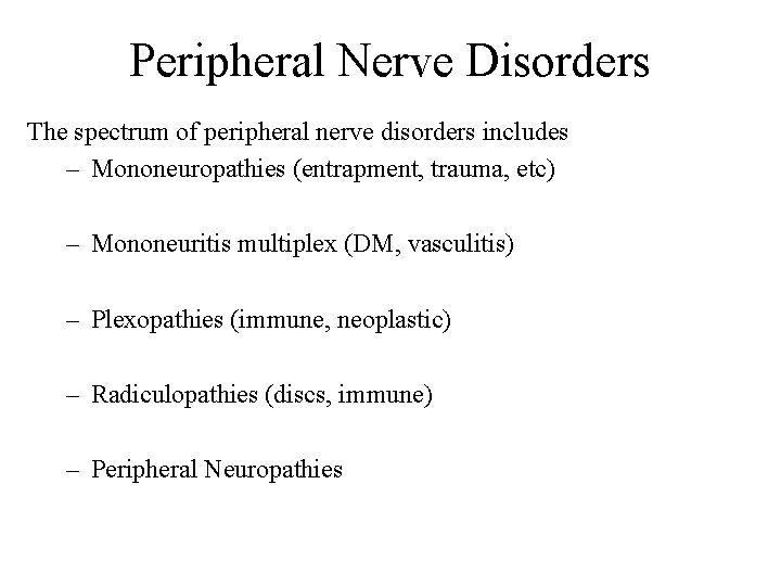 Peripheral Nerve Disorders The spectrum of peripheral nerve disorders includes – Mononeuropathies (entrapment, trauma,