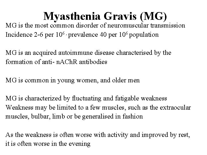 Myasthenia Gravis (MG) MG is the most common disorder of neuromuscular transmission Incidence 2