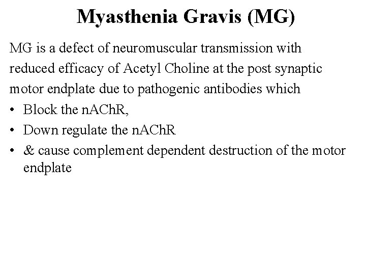 Myasthenia Gravis (MG) MG is a defect of neuromuscular transmission with reduced efficacy of