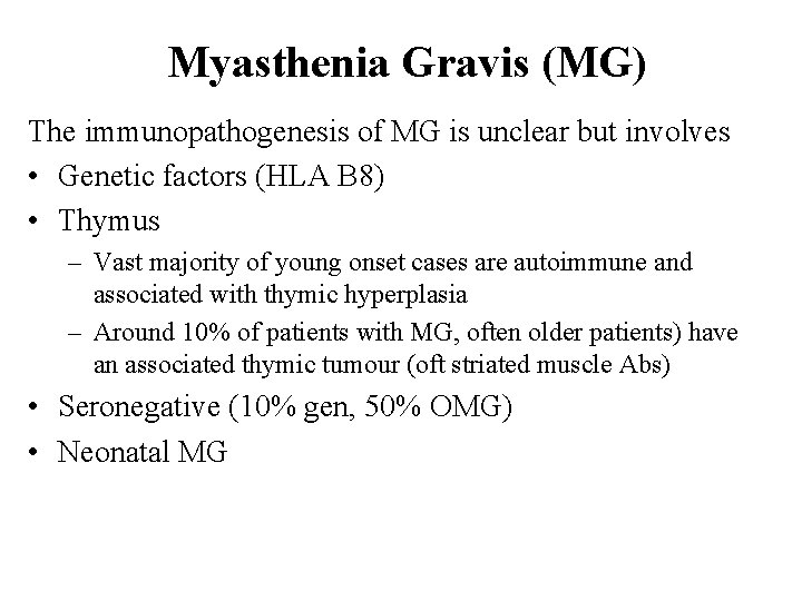 Myasthenia Gravis (MG) The immunopathogenesis of MG is unclear but involves • Genetic factors