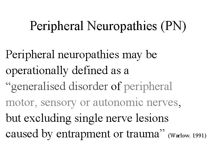 Peripheral Neuropathies (PN) Peripheral neuropathies may be operationally defined as a “generalised disorder of