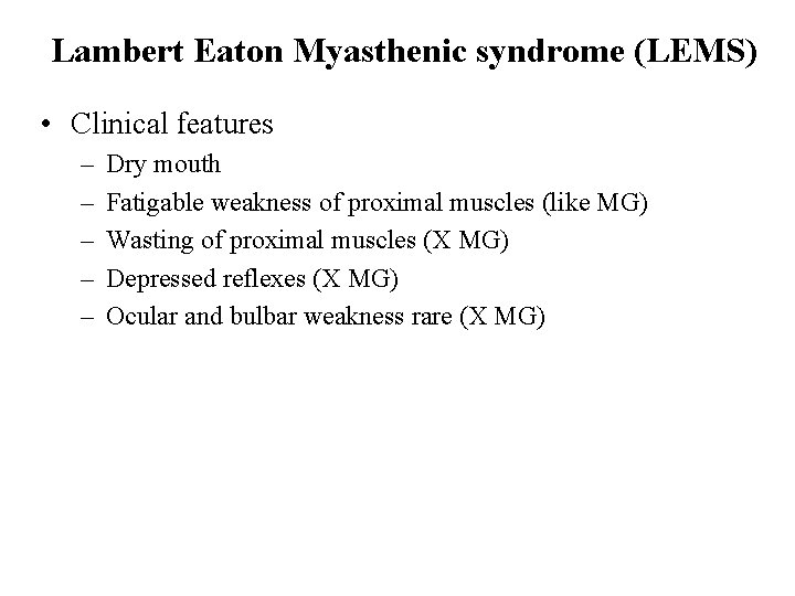 Lambert Eaton Myasthenic syndrome (LEMS) • Clinical features – – – Dry mouth Fatigable