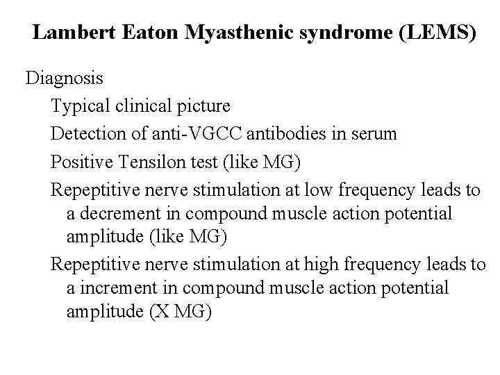 Lambert Eaton Myasthenic syndrome (LEMS) Diagnosis Typical clinical picture Detection of anti-VGCC antibodies in