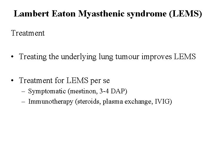 Lambert Eaton Myasthenic syndrome (LEMS) Treatment • Treating the underlying lung tumour improves LEMS