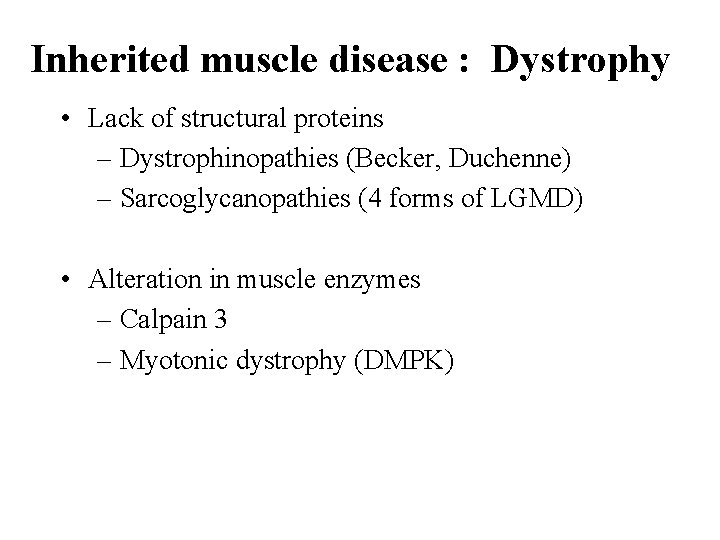 Inherited muscle disease : Dystrophy • Lack of structural proteins – Dystrophinopathies (Becker, Duchenne)