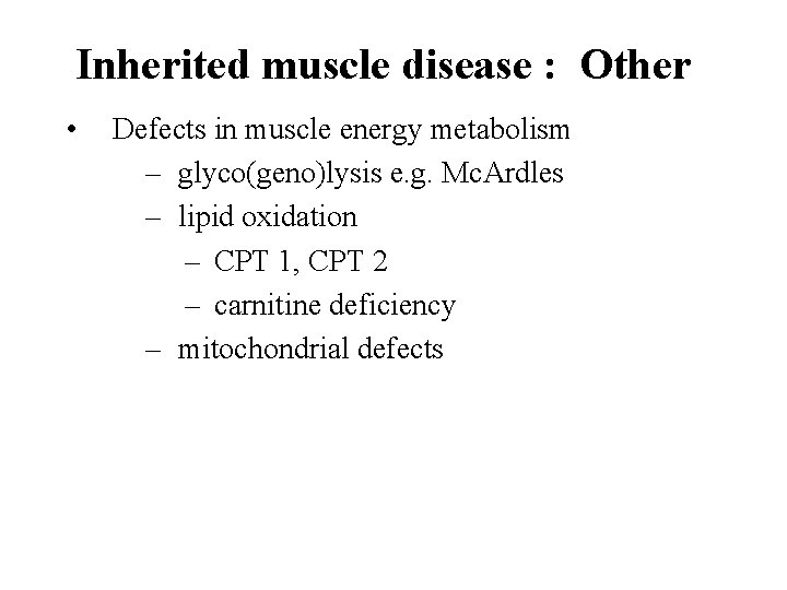 Inherited muscle disease : Other • Defects in muscle energy metabolism – glyco(geno)lysis e.