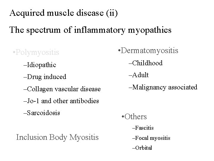 Acquired muscle disease (ii) The spectrum of inflammatory myopathies • Polymyositis • Dermatomyositis –Idiopathic