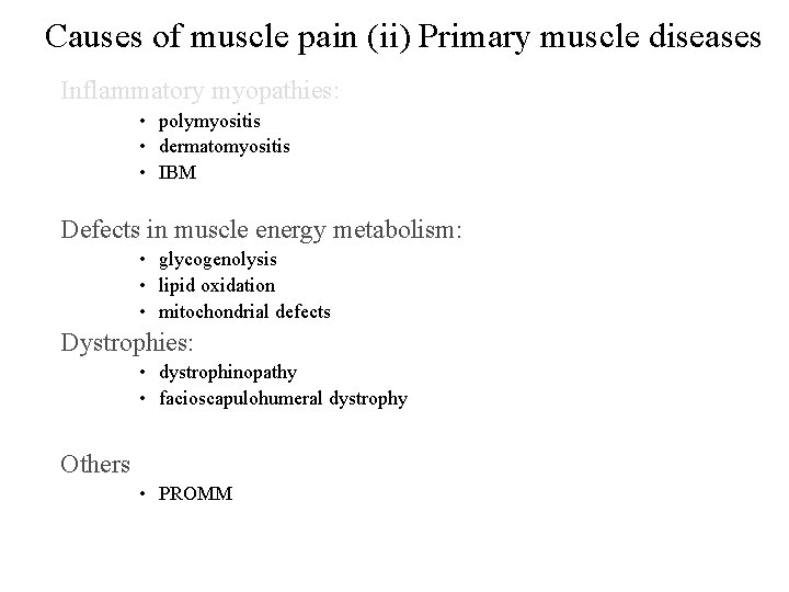 Causes of muscle pain (ii) Primary muscle diseases Inflammatory myopathies: • polymyositis • dermatomyositis