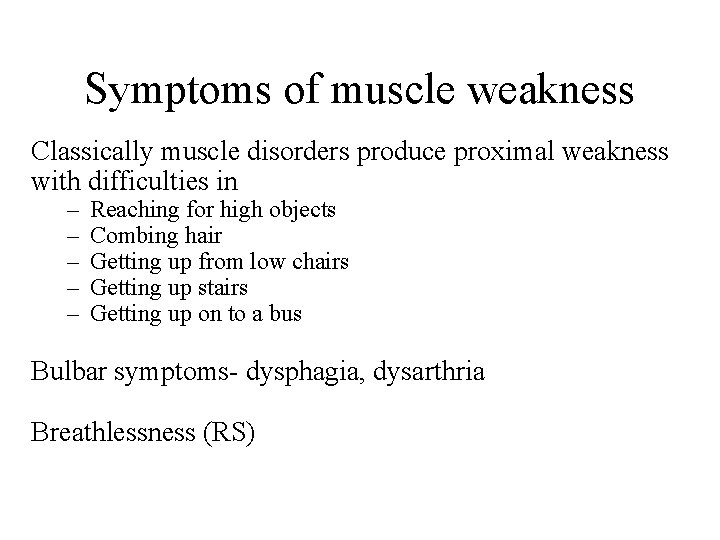 Symptoms of muscle weakness Classically muscle disorders produce proximal weakness with difficulties in –