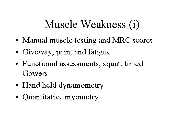 Muscle Weakness (i) • Manual muscle testing and MRC scores • Giveway, pain, and