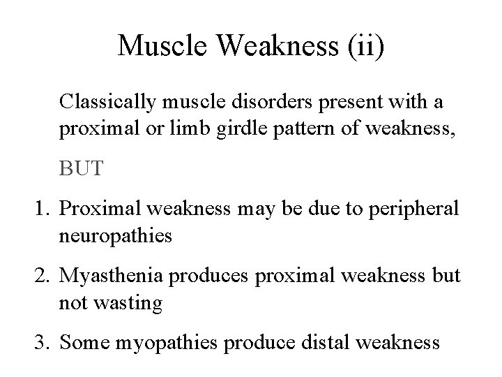 Muscle Weakness (ii) Classically muscle disorders present with a proximal or limb girdle pattern