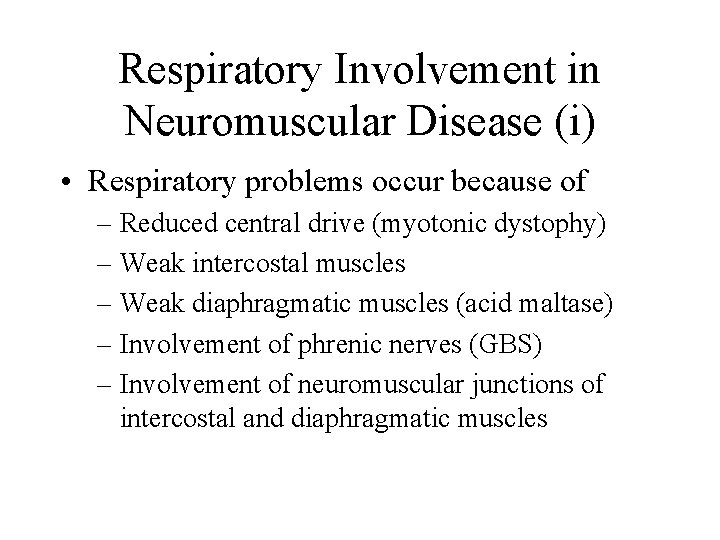 Respiratory Involvement in Neuromuscular Disease (i) • Respiratory problems occur because of – Reduced