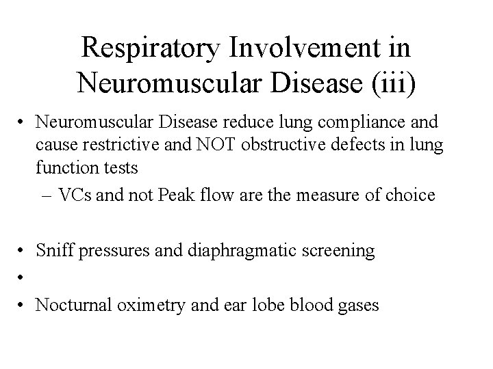 Respiratory Involvement in Neuromuscular Disease (iii) • Neuromuscular Disease reduce lung compliance and cause