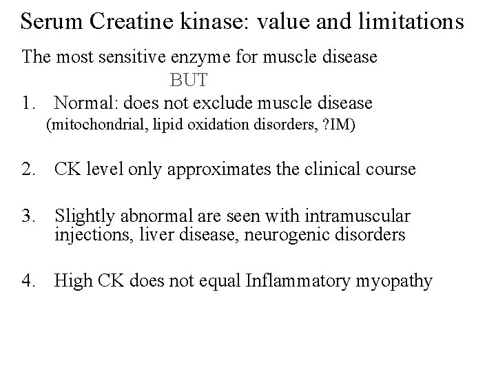 Serum Creatine kinase: value and limitations The most sensitive enzyme for muscle disease BUT