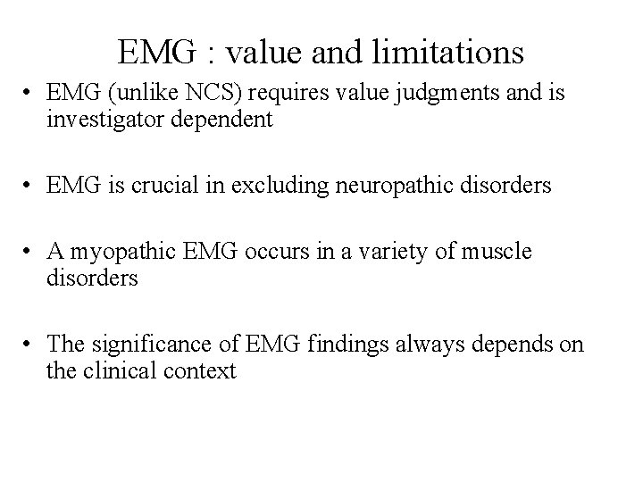 EMG : value and limitations • EMG (unlike NCS) requires value judgments and is