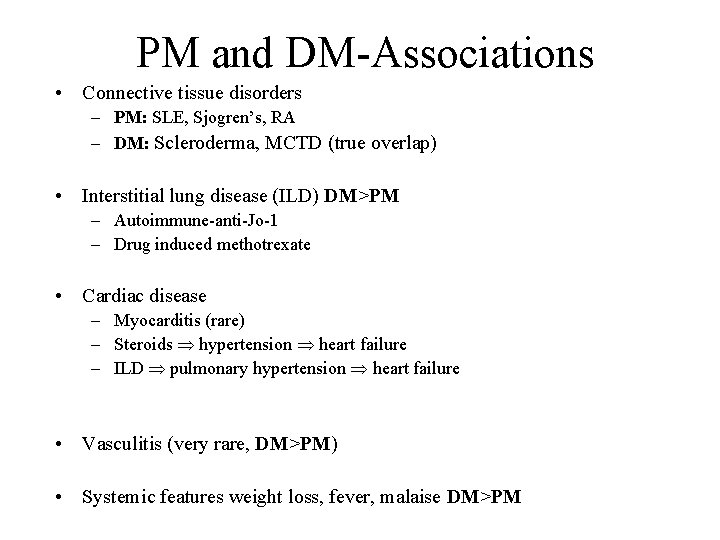 PM and DM-Associations • Connective tissue disorders – PM: SLE, Sjogren’s, RA – DM: