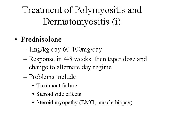 Treatment of Polymyositis and Dermatomyositis (i) • Prednisolone – 1 mg/kg day 60 -100