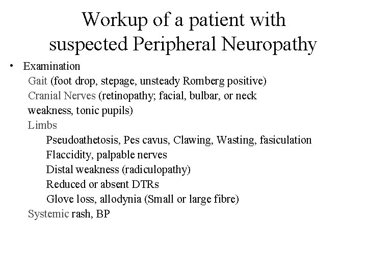 Workup of a patient with suspected Peripheral Neuropathy • Examination Gait (foot drop, stepage,