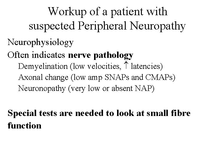 Workup of a patient with suspected Peripheral Neuropathy Neurophysiology Often indicates nerve pathology Demyelination