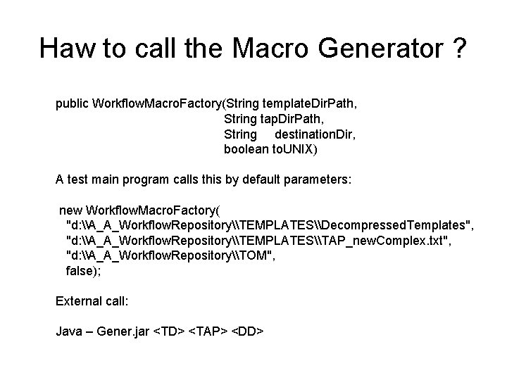 Haw to call the Macro Generator ? public Workflow. Macro. Factory(String template. Dir. Path,