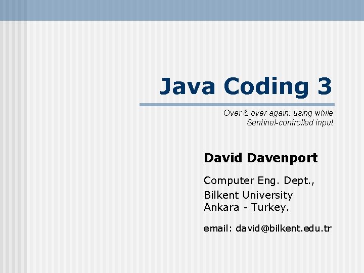 Java Coding 3 Over & over again: using while Sentinel-controlled input David Davenport Computer