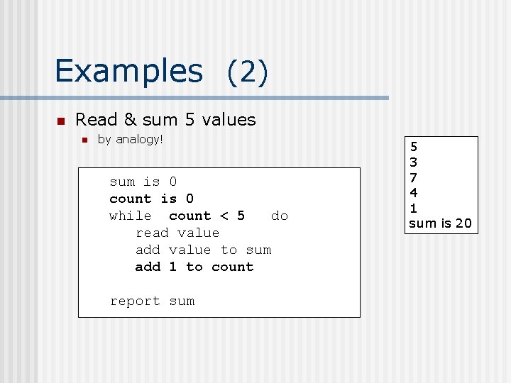 Examples (2) n Read & sum 5 values n by analogy! sum is 0