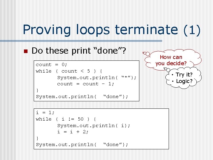 Proving loops terminate (1) n Do these print “done”? count = 0; while (