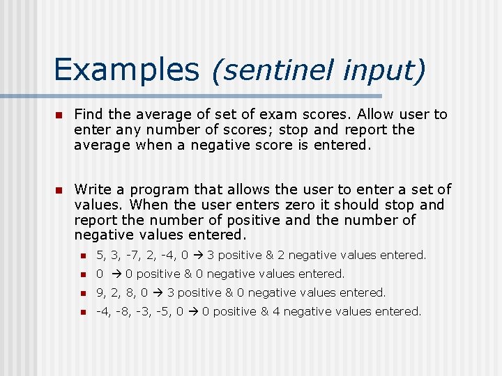 Examples (sentinel input) n Find the average of set of exam scores. Allow user