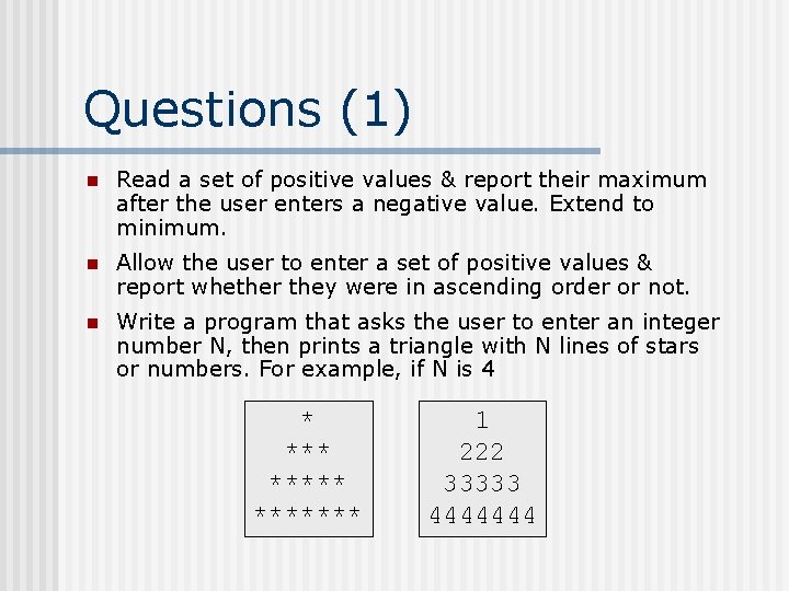 Questions (1) n Read a set of positive values & report their maximum after