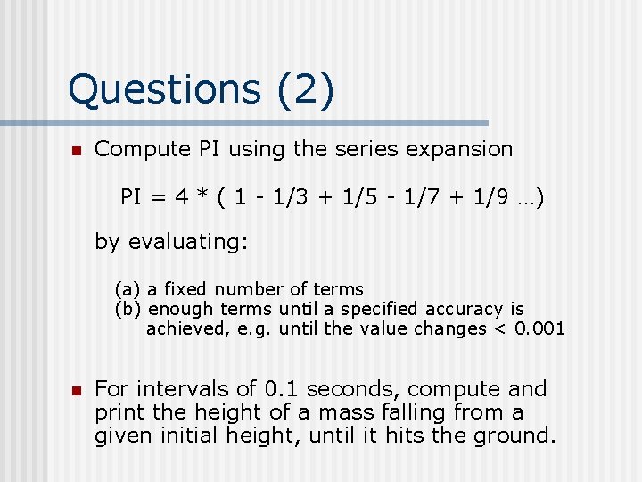 Questions (2) n Compute PI using the series expansion PI = 4 * (