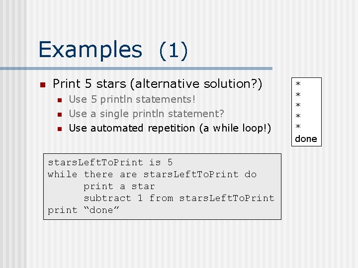 Examples (1) n Print 5 stars (alternative solution? ) n n n Use 5