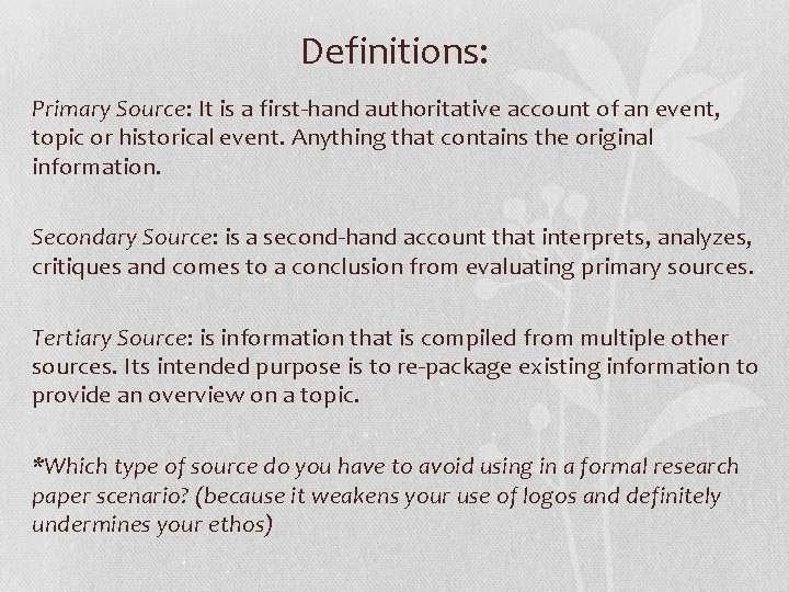 Definitions: Primary Source: It is a first-hand authoritative account of an event, topic or