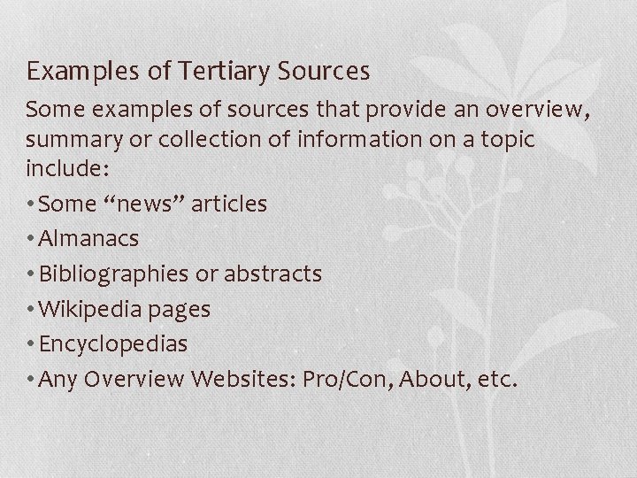 Examples of Tertiary Sources Some examples of sources that provide an overview, summary or