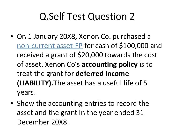 Q. Self Test Question 2 • On 1 January 20 X 8, Xenon Co.