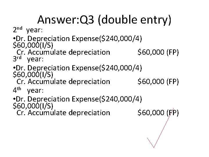 Answer: Q 3 (double entry) 2 nd year: • Dr. Depreciation Expense($240, 000/4) $60,