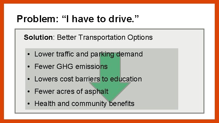 Problem: “I have to drive. ” Solution: Better Transportation Options • Lower traffic and