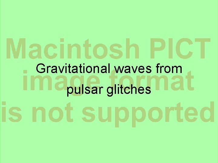 Gravitational waves from pulsar glitches Gravitational waves from pulsar glitches