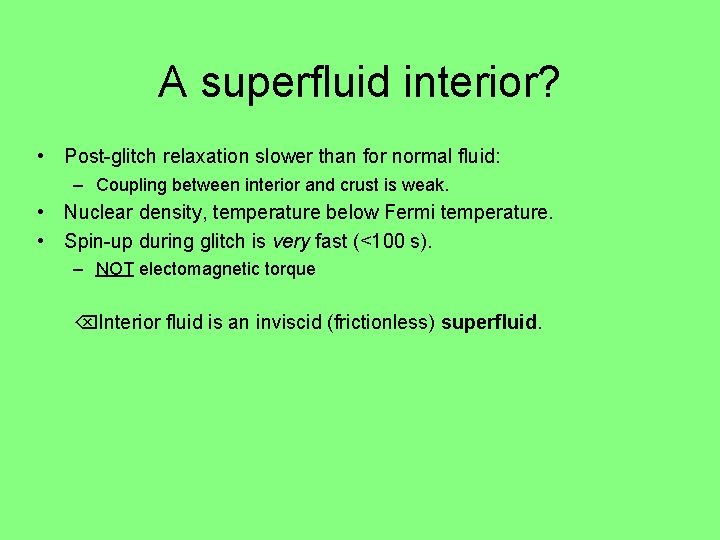 A superfluid interior? • Post-glitch relaxation slower than for normal fluid: – Coupling between A superfluid interior? • Post-glitch relaxation slower than for normal fluid: – Coupling between