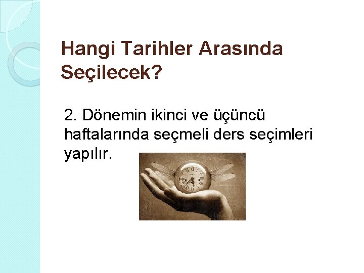 Hangi Tarihler Arasında Seçilecek? 2. Dönemin ikinci ve üçüncü haftalarında seçmeli ders seçimleri yapılır.
