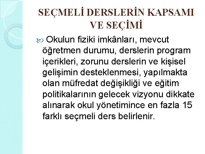 SEÇMELİ DERSLERİN KAPSAMI VE SEÇİMİ Okulun fiziki imkânları, mevcut öğretmen durumu, derslerin program içerikleri,