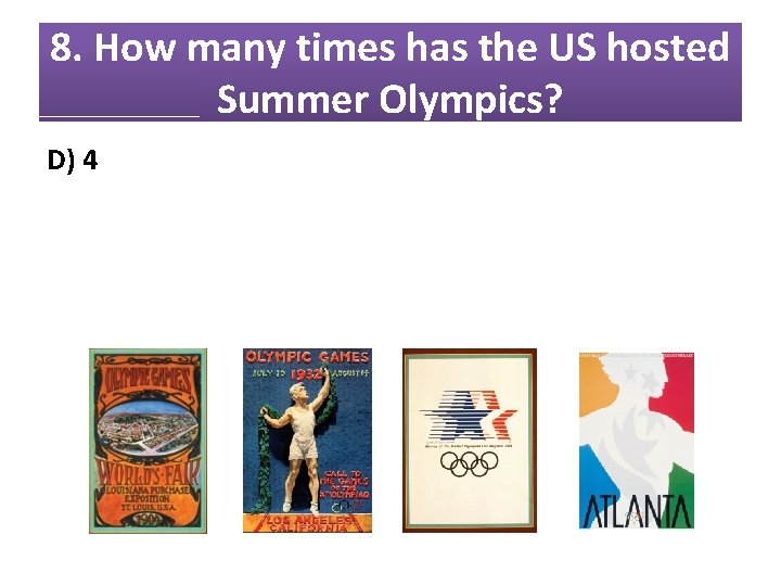 8. How many times has the US hosted Summer Olympics? D) 4 