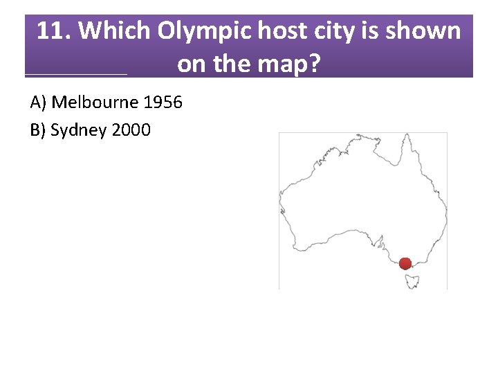 11. Which Olympic host city is shown on the map? A) Melbourne 1956 B)