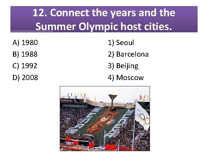 12. Connect the years and the Summer Olympic host cities. A) 1980 B) 1988