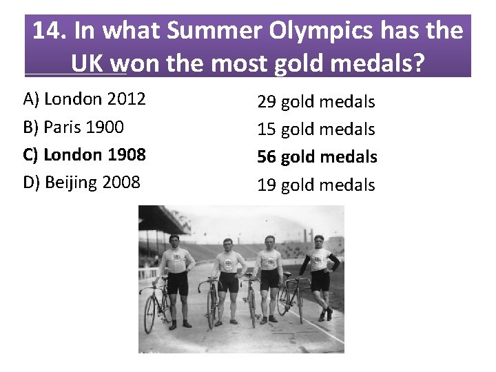 14. In what Summer Olympics has the UK won the most gold medals? A) 14. In what Summer Olympics has the UK won the most gold medals? A)