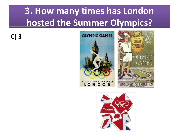 3. How many times has London hosted the Summer Olympics? C) 3 