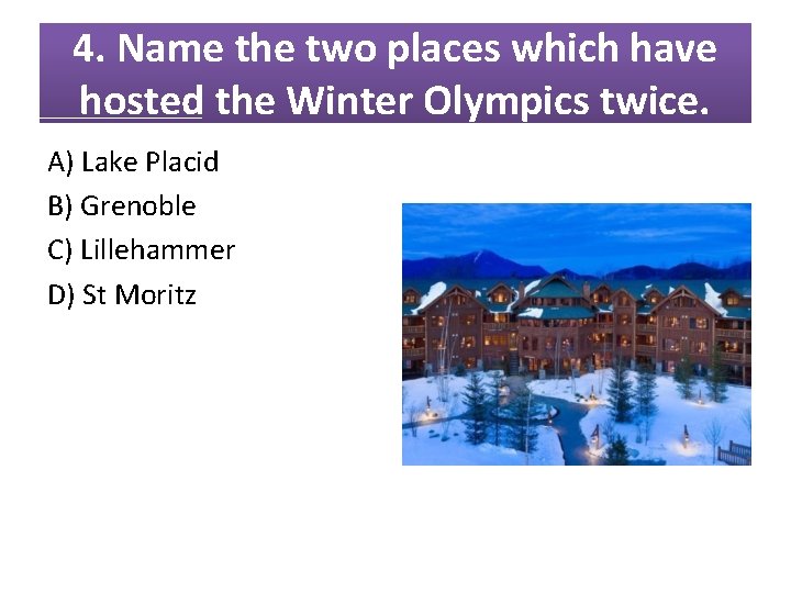 4. Name the two places which have hosted the Winter Olympics twice. A) Lake