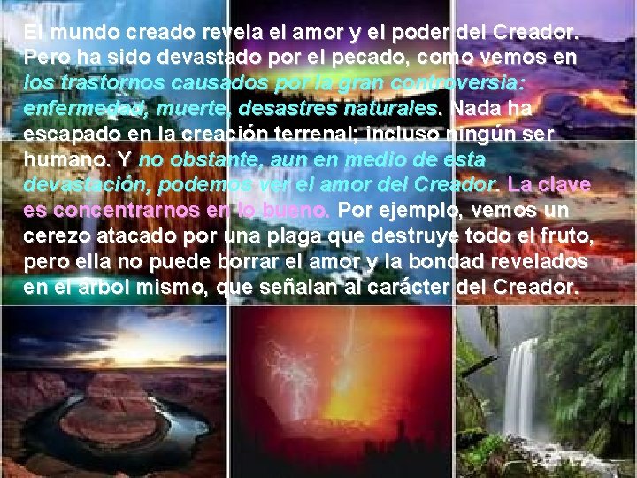 El mundo creado revela el amor y el poder del Creador. Pero ha sido