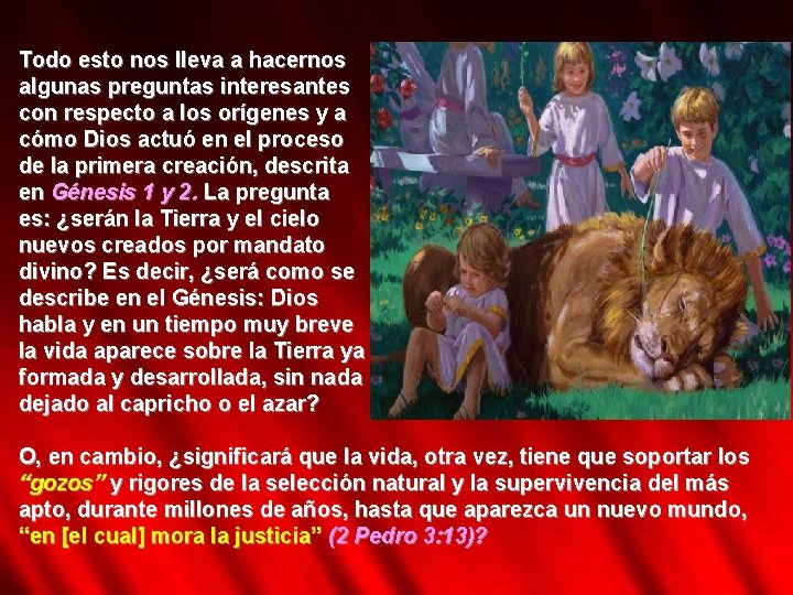 Todo esto nos lleva a hacernos algunas preguntas interesantes con respecto a los orígenes