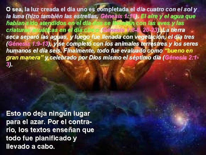 O sea, la luz creada el día uno es completada el día cuatro con