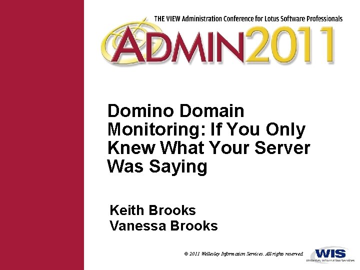 Domino Domain Monitoring: If You Only Knew What Your Server Was Saying Keith Brooks